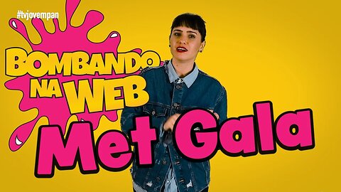 Bombando na Web #45 - O CHIQUE e o BIZARRO no MET GALA 2017