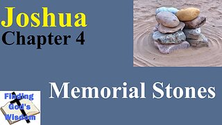 Joshua - Chapter 4: Memorial Stones