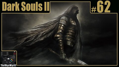 Dark Souls II Playthrough | Part 62