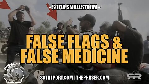 FALSE FLAGS & FALSE MEDICINE -- SOFIA SMALLSTORM