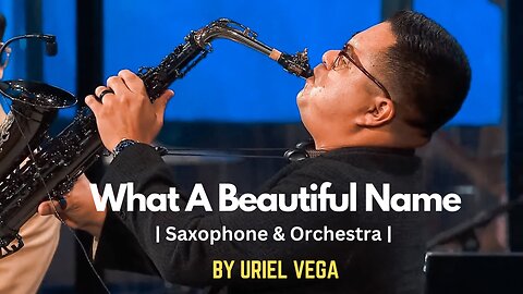 🎷🎇What a Beautiful Name | Saxophone & Orchestra By Uriel Vega🎹 Calm, Relaxation, Prayer, Healing, Meditation Music