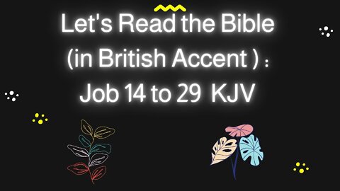 Let's read the Bible Job 14 to 29 KJV in British Posh Accent