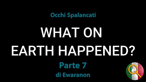 Cos'è successo sulla Terra - Parte 7: "Occhi Spalancati"