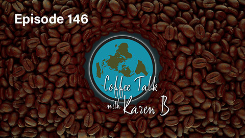 Coffee Talk with Karen B - Episode 146 - Moonday, July 29, 2024 - Flat Earth
