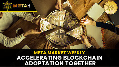 META Market Weekly | EP 48 | Accelerating Blockchain Adoptation Together