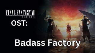 FFVII Rebirth OST: Badass Factory