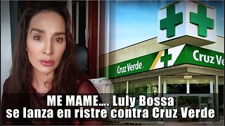 🛑¡ME MAME...! Luly Bossa se lanza en ristre contra Cruz Verde 👇👇