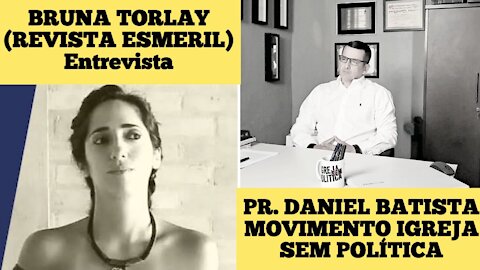 110 - Bruna Torlay entrevista Pr. Daniel Batista sobre Movimento IGREJA SEM POLÍTICA