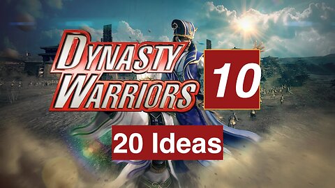 Dynasty Warrior 10 ideas