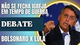 "Igreja não se fecha em tempo de guerra" AFIRMA Bolsonaro em DEBATE contra Lula