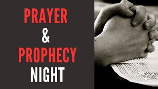 Prayer & Prophecy Night 6/06/2023