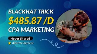 Blackhat $485.87 Trick With CPA Marketing, CPA Marketing Tutorial, CPA Marketing Free, CPA, CPL