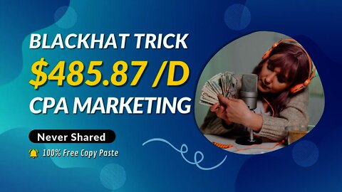 Blackhat $485.87 Trick With CPA Marketing, CPA Marketing Tutorial, CPA Marketing Free, CPA, CPL