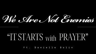 "It Starts with Prayer" - We Are Not Enemies