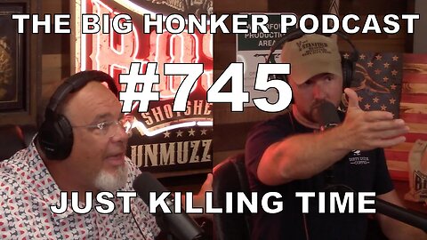 The Big Honker Podcast Episode #745: Just Killing Time