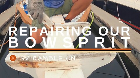 SV Ramble On | Repairing Our Bowsprit