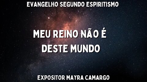 Meu Reino não é Deste Mundo (Cap. 2 Evangelho segundo Espiritismo)