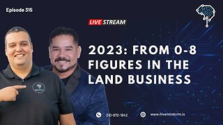 Ep 315: 2023, From 0-8 figures In The Land Business