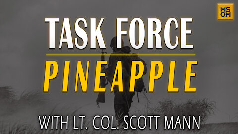 Task Force Pineapple with Lt. Col Scott Mann