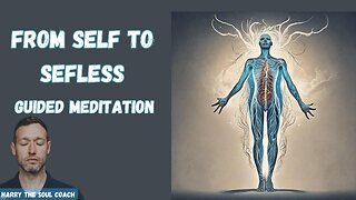 From Self to Selfless Guided Meditation