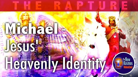 Michael the Archangel is Jesus’ Heavenly Identity