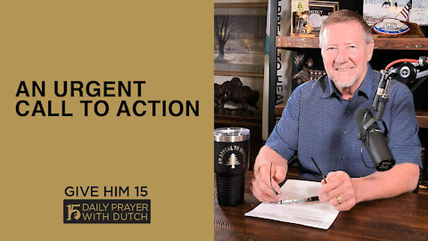 An Urgent Call to Action | Give Him 15: Daily Prayer with Dutch | March 30
