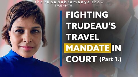 Fighting Trudeau’s travel mandate in court Part. 1