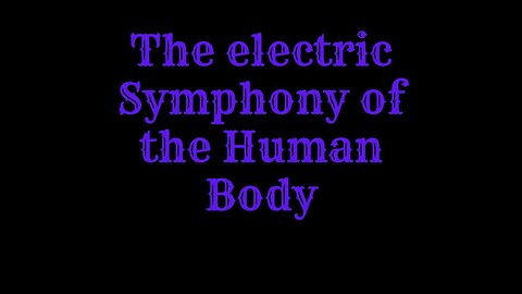 The electric Symphony of the Human Body