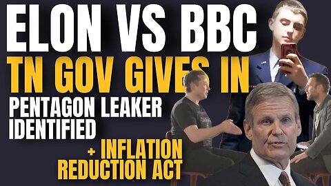 Elon vs. BBC, Leaker Details, TN Gov Wants Red Flag Laws, & the Inflation Reduction Act || EP 966