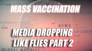 Mass Vaccination: Media Dropping Like Flies - Part 2