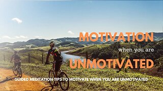 Motivation When You are Unmotivated 🤔 A Guided Meditation With Tips for Motivation