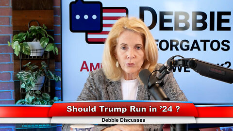 Should Trump Run in ’24 ? | Debbie Discusses 6.21.22