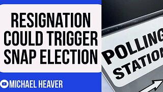 Resignation To TRIGGER Snap Election?
