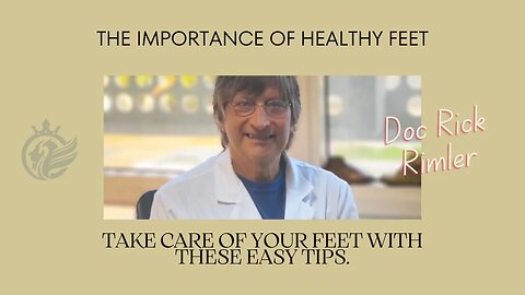 The Importance of Healthy Feet - Doc Rick Rimler