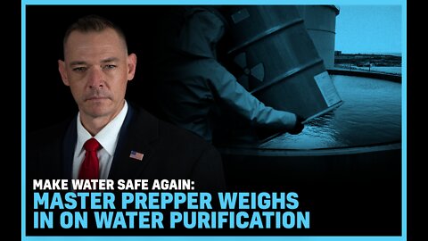 Make Water Safe Again: Master Prepper Weighs in on Water Purification
