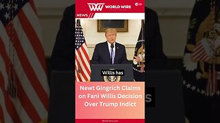Newt Gingrich Claims on Fani Willis Decision Over Trump Indict-World-Wire #shorts