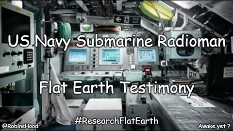 US Navy Submarine Radioman Flat Earth Testimony