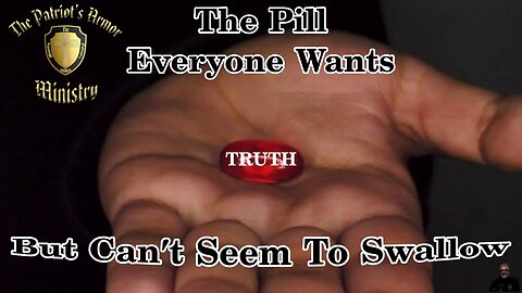 Truth, the pill everyone wants, but can't seem to swallow!
