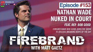 Episode 153 LIVE: Nathan Wade Nuked In Court (feat. Rep. Bob Good) – Firebrand with Matt Gaetz