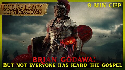 Brian Godawa | But Not Everyone has Heard the Gospel - Conspiracy Conversations Clip