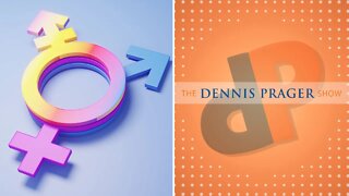 Dennis Prager: Liberals Cannot Understand Gender