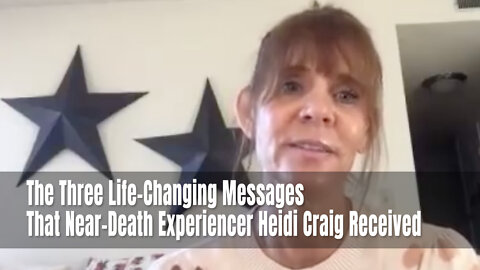 The Three Life-Changing Messages That Near-Death Experiencer Heidi Craig Received