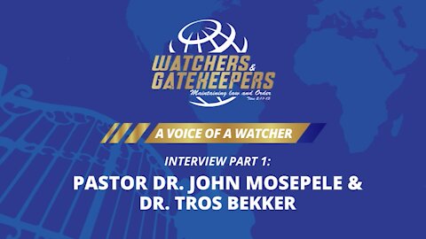 A Voice of a Watcher - Pastor Dr. John Mosepele & Dr. Tros Bekker - Interview 1
