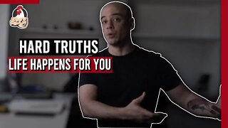 Life Happens For You | Take Problems Head On | Help Each Other | Hard Truths