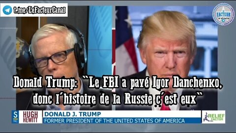 Donald Trump: "Le FBI a payé Igor Danchenko, donc l'histoire de la Russie c'est eux"