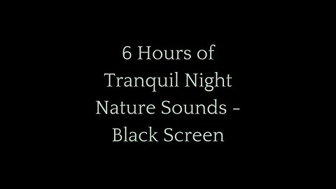 6 Hours of Tranquil Night Nature Sounds | Sleep & Relaxation | Black Screen