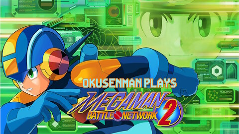 Okusenman Plays [Megaman Battle Network 2] Part 21: A Boy and His Navi.