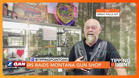 Heavily Armed IRS Agents Raid Montana Gun Shop | TIPPING POINT 🟧