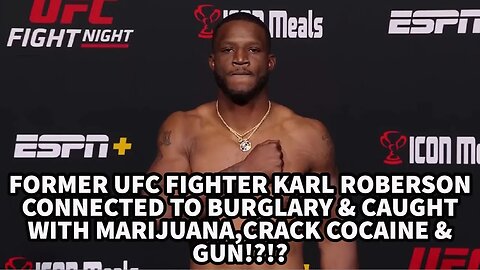 FORMER UFC FIGHTER KARL ROBERSON CONNECTED TO BURGLARY & CAUGHT WITH MARIJUANA,CRACK COCAINE & GUN!?