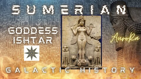 Sumerian | Goddess Ishtar | Galactic History